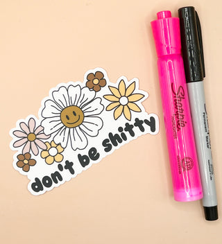 Don't Be Sh!*ty Sticker