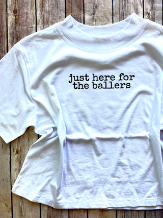 Just Here for the Ballers Tee