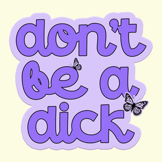 Don’t Be a D!Ck Sticker