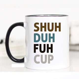 Shut the Fuh Cup Mug